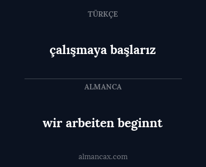 çalışmaya başlarız - wir arbeiten beginnt
