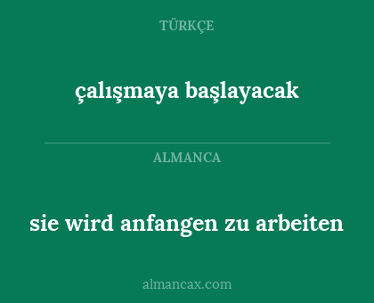 çalışmaya başlayacak - sie wird anfangen zu arbeiten