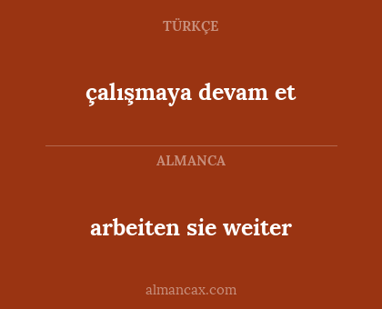 çalışmaya devam et - arbeiten sie weiter