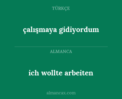 çalışmaya gidiyordum - ich wollte arbeiten