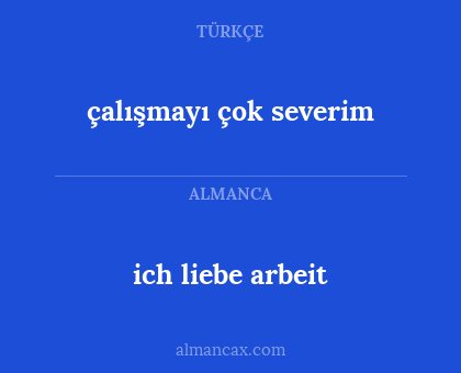 çalışmayı çok severim - ich liebe arbeit