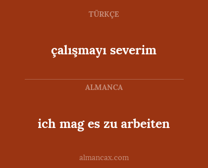 çalışmayı severim - ich mag es zu arbeiten