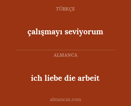 çalışmayı seviyorum - ich liebe die arbeit