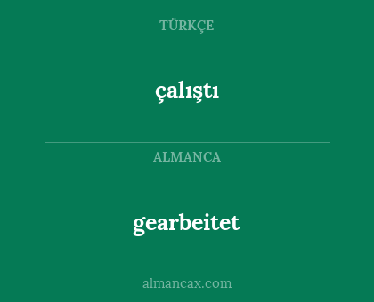 gearbeitet - çalıştı