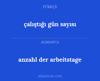 anzahl der arbeitstage - çalıştığı gün sayısı