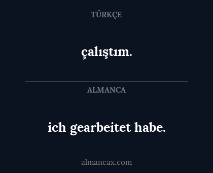 çalıştım. - ich gearbeitet habe.