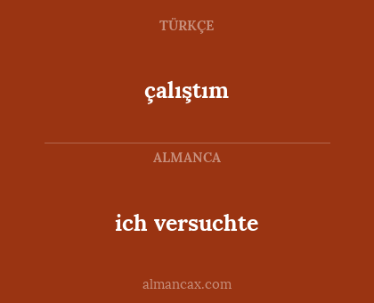 çalıştım - ich versuchte