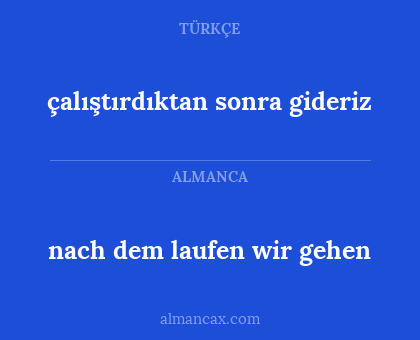 çalıştırdıktan sonra gideriz - nach dem laufen wir gehen
