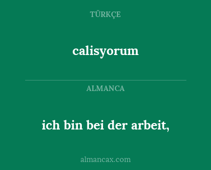 calisyorum - ich bin bei der arbeit,