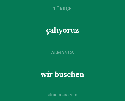 wir buschen - çalıyoruz