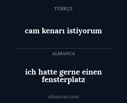 ich hatte gerne einen fensterplatz - cam kenarı istiyorum