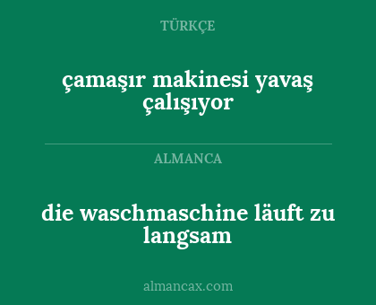 çamaşır makinesi yavaş çalışıyor - die waschmaschine läuft zu langsam