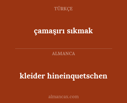 kleider hineinquetschen - çamaşırı sıkmak