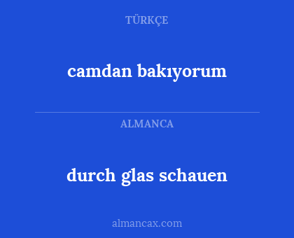 camdan bakıyorum - durch glas schauen