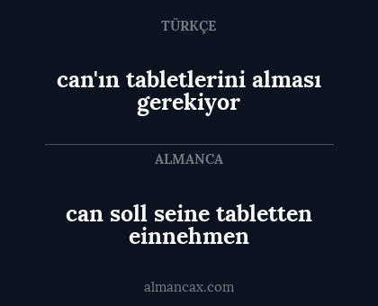 can'ın tabletlerini alması gerekiyor - can soll seine tabletten einnehmen