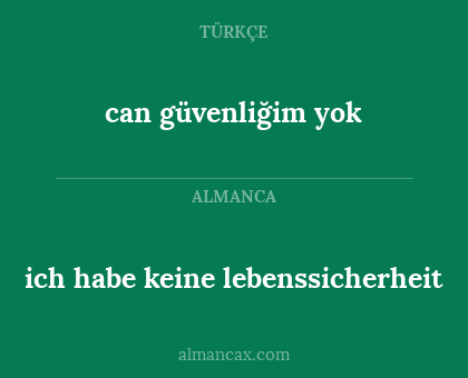 can güvenliğim yok - ich habe keine lebenssicherheit