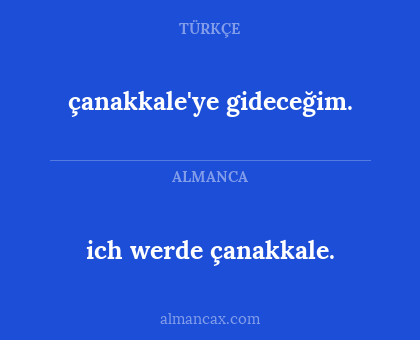 çanakkale'ye gideceğim. - ich werde çanakkale.