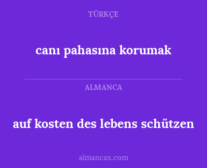 canı pahasına korumak - auf kosten des lebens schützen