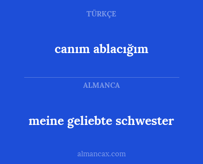 canım ablacığım - meine geliebte schwester
