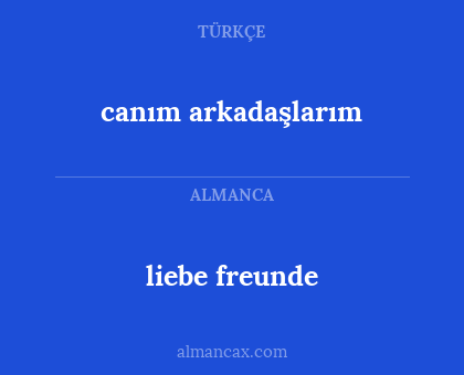liebe freunde - canım arkadaşlarım