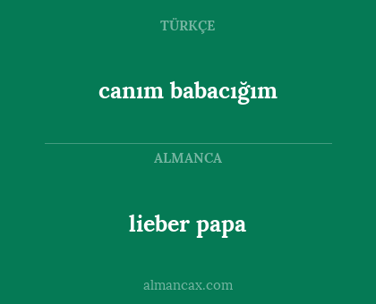 canım babacığım - lieber papa