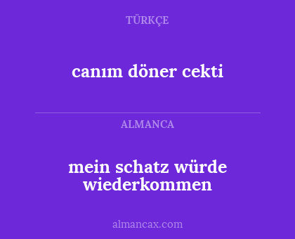 mein schatz würde wiederkommen - canım döner cekti