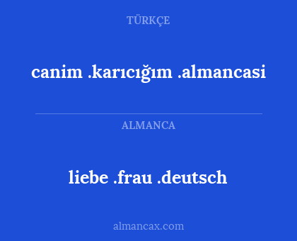 canim .karıcığım .almancasi - liebe .frau .deutsch