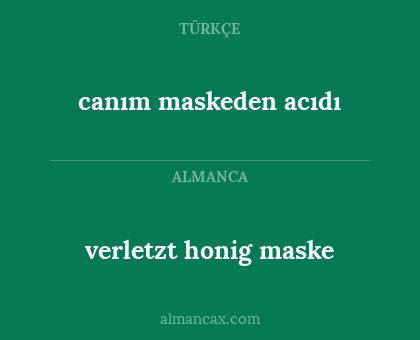 canım maskeden acıdı - verletzt honig maske