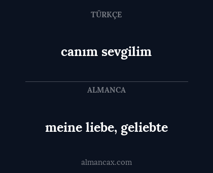 meine liebe, geliebte - canım sevgilim