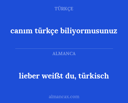 canım türkçe biliyormusunuz - lieber weißt du, türkisch