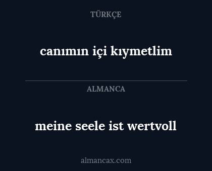 canımın içi kıymetlim - meine seele ist wertvoll