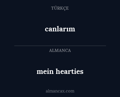 mein hearties - canlarım