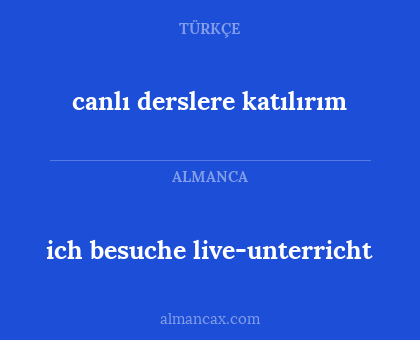 ich besuche live-unterricht - canlı derslere katılırım