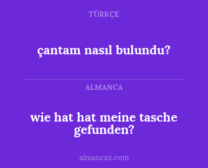 çantam nasıl bulundu? - wie hat hat meine tasche gefunden?
