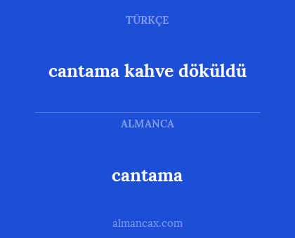 cantama - cantama kahve döküldü