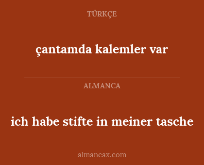 çantamda kalemler var - ich habe stifte in meiner tasche