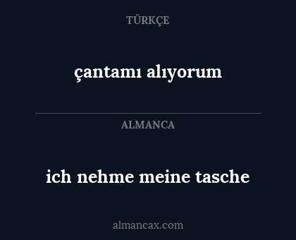 çantamı alıyorum - ich nehme meine tasche