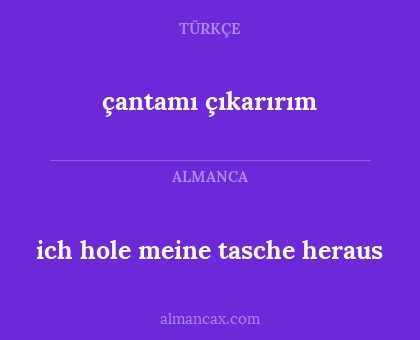 çantamı çıkarırım - ich hole meine tasche heraus