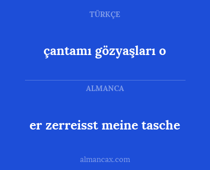 çantamı gözyaşları o - er zerreisst meine tasche