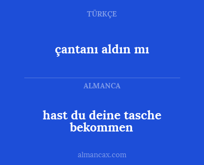 çantanı aldın mı - hast du deine tasche bekommen