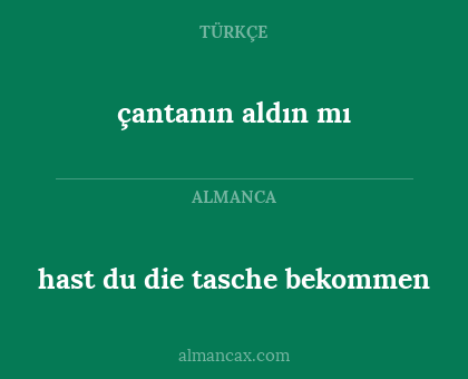 çantanın aldın mı - hast du die tasche bekommen