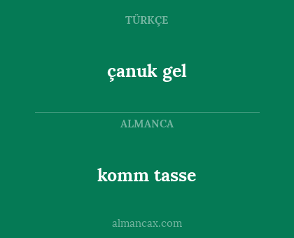 çanuk gel - komm tasse