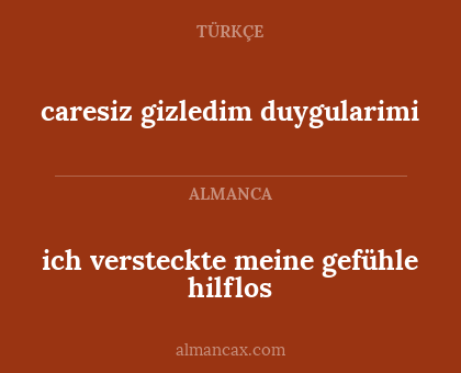 ich versteckte meine gefühle hilflos - caresiz gizledim duygularimi