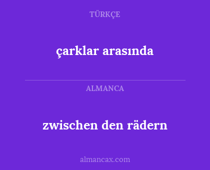 zwischen den rädern - çarklar arasında
