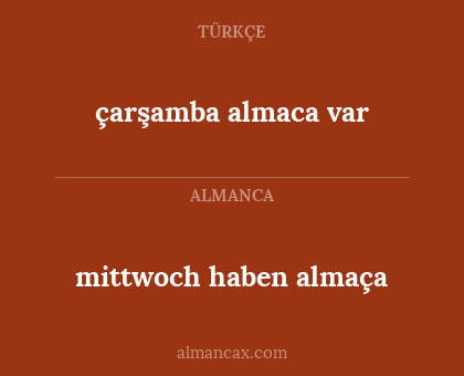 mittwoch haben almaça - çarşamba almaca var
