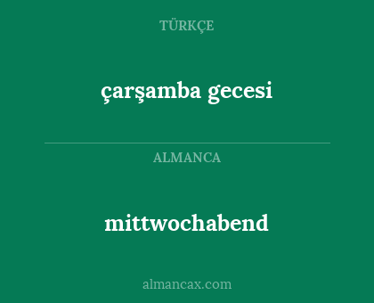 mittwochabend - çarşamba gecesi