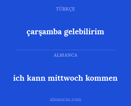 çarşamba gelebilirim - ich kann mittwoch kommen