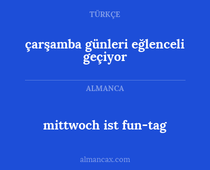 çarşamba günleri eğlenceli geçiyor - mittwoch ist fun-tag