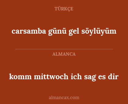 carsamba günü gel söylüyüm - komm mittwoch ich sag es dir