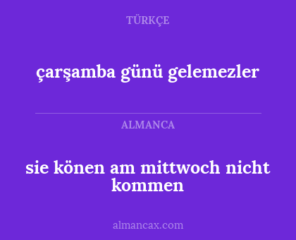 sie könen am mittwoch nicht kommen - çarşamba günü gelemezler